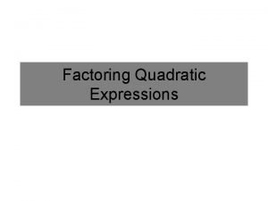 Factoring Quadratic Expressions Specific Expressions Trinomial Consisting of
