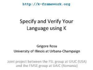 http kframework org Specify and Verify Your Language
