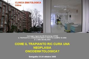 CLINICA EMATOLOGICA Udine Convegno regionale SIEWorkshop GITMO IL