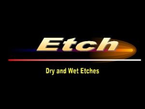 Index Overview Wet etchDry etch Etch characteristics requirements