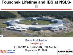 Touschek Lifetime and IBS at NSLSII Boris Podobedov