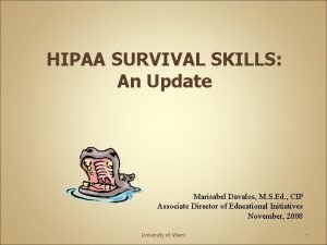 HIPAA SURVIVAL SKILLS An Update Marisabel Davalos M