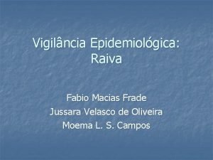 Vigilncia Epidemiolgica Raiva Fabio Macias Frade Jussara Velasco