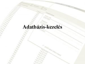 Adatbziskezels Alapfogalmak Adat szlelhet felfoghat ismeret jelsorozat valakinek