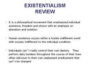 EXISTENTIALISM REVIEW It is a philosophical movement that