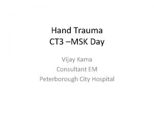 Hand Trauma CT 3 MSK Day Vijay Kama