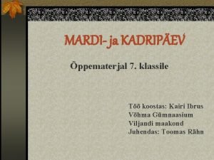MARDI ja KADRIPEV ppematerjal 7 klassile T koostas