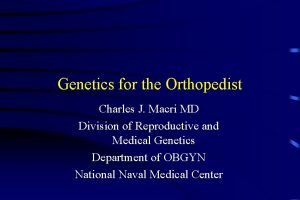 Genetics for the Orthopedist Charles J Macri MD