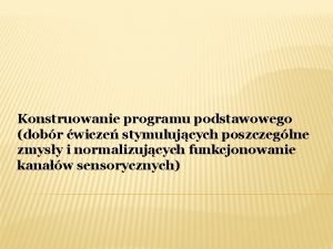 Konstruowanie programu podstawowego dobr wicze stymulujcych poszczeglne zmysy