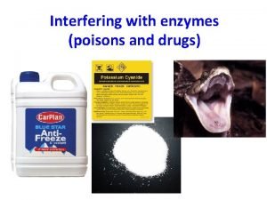 Interfering with enzymes poisons and drugs Learning outcomes