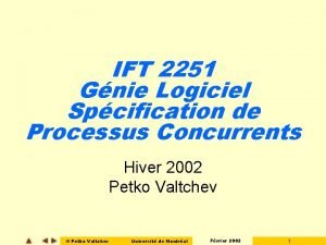 IFT 2251 Gnie Logiciel Spcification de Processus Concurrents