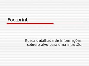 Footprint Busca detalhada de informaes sobre o alvo