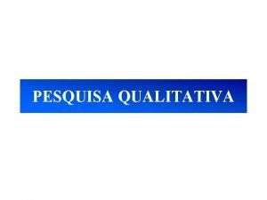 PESQUISA QUALITATIVA CONHECIMENTO o processo pelo qual as