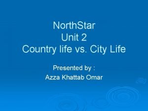 North Star Unit 2 Country life vs City