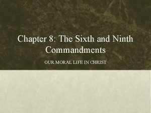 Chapter 8 The Sixth and Ninth Commandments OUR