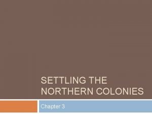 SETTLING THE NORTHERN COLONIES Chapter 3 The Protestant