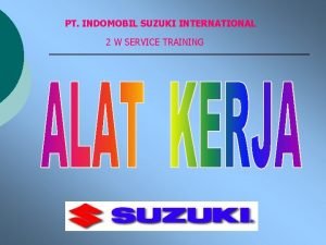 PT INDOMOBIL SUZUKI INTERNATIONAL 2 W SERVICE TRAINING