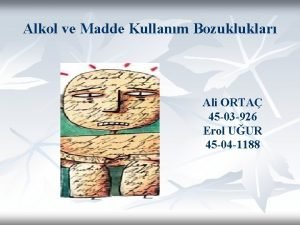 Alkol ve Madde Kullanm Bozukluklar Ali ORTA 45