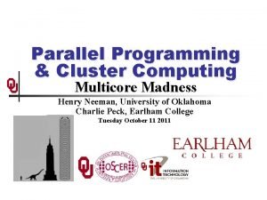Parallel Programming Cluster Computing Multicore Madness Henry Neeman