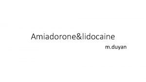 Amiadoronelidocaine m duyan Pharmacology of antiarrhtmics https www