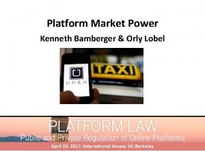 Platform Market Power Kenneth Bamberger Orly Lobel April