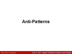 AntiPatterns Com S 362 ObjectOriented Analysis and Design