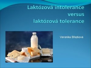 Veronika Bezkov Obsah Obecn charakteristika laktzy Laktzov tolerance
