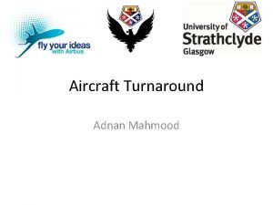 Aircraft Turnaround Adnan Mahmood What happens during turnaround