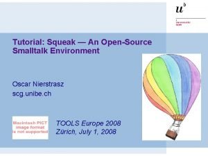 Tutorial Squeak An OpenSource Smalltalk Environment Oscar Nierstrasz