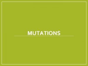 MUTATIONS What Are Mutations Changes DNA in the