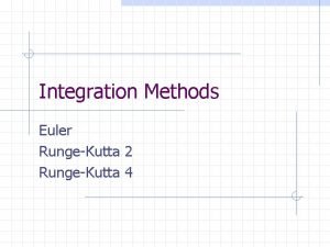Integration Methods Euler RungeKutta 2 RungeKutta 4 Eulers