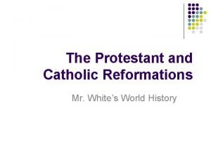 The Protestant and Catholic Reformations Mr Whites World