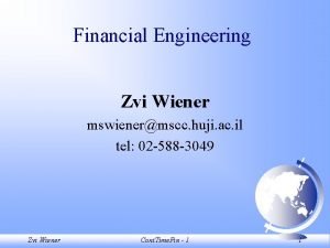 Financial Engineering Zvi Wiener mswienermscc huji ac il