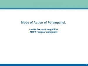 Mode of Action of Perampanel a selective noncompetitive