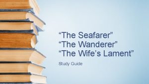The seafarer the wanderer the wife's lament