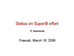 Status on Super B effort P Raimondi Frascati