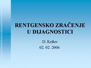 RENTGENSKO ZRAENJE U DIJAGNOSTICI D Krilov 02 2006