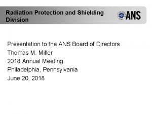 Radiation Protection and Shielding Division Presentation to the