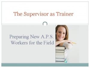 The Supervisor as Trainer Preparing New A P