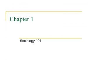 Chapter 1 Sociology 101 What is Sociology n