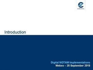 Introduction Digital NOTAM Implementations Webex 20 September 2018