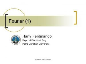 Fourier 1 Hany Ferdinando Dept of Electrical Eng