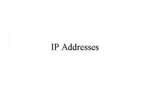 IP Addresses IP Addresses An identifier for a