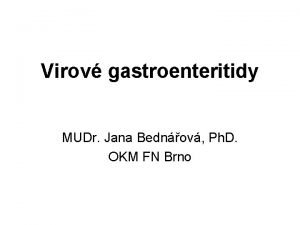 Virov gastroenteritidy MUDr Jana Bednov Ph D OKM