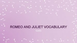 ROMEO AND JULIET VOCABULARY Subtitle Word ROMEO AND