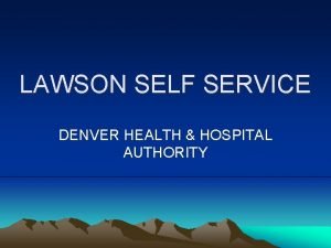 LAWSON SELF SERVICE DENVER HEALTH HOSPITAL AUTHORITY Goals