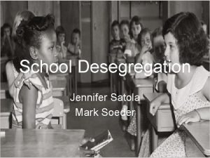 School Desegregation Jennifer Satola Mark Soeder Brown v