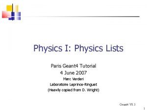 Physics I Physics Lists Paris Geant 4 Tutorial