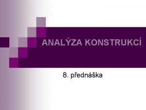 ANALZA KONSTRUKC 8 pednka Stabilita pmch prut n