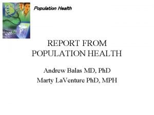 Population Health REPORT FROM POPULATION HEALTH Andrew Balas
